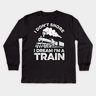 Funny Train I Don't Snore I Dream I'm A Train Kids Long Sleeve T-Shirt